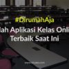 Inilah Aplikasi Kelas Online Terbaik Saat Ini